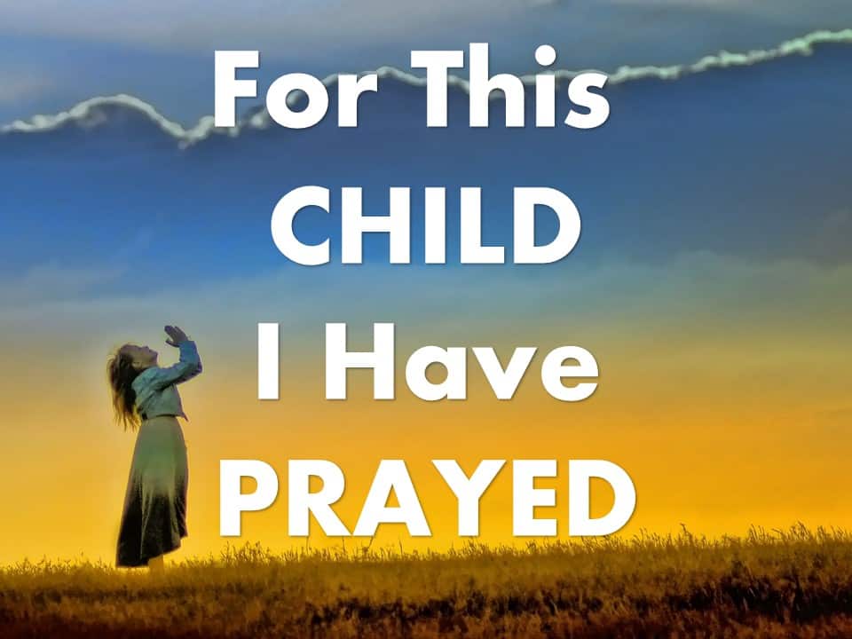 text: for this child i have prayed; woman standing praying