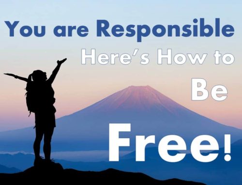 You are Responsible—Here’s How to Be Free!