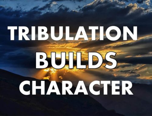 Tribulation Builds Character